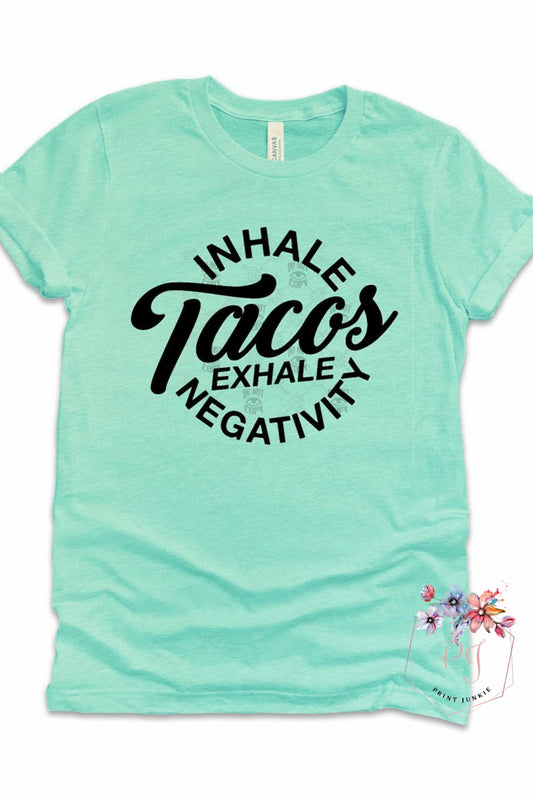 Inhale Tacos, exhale negativity